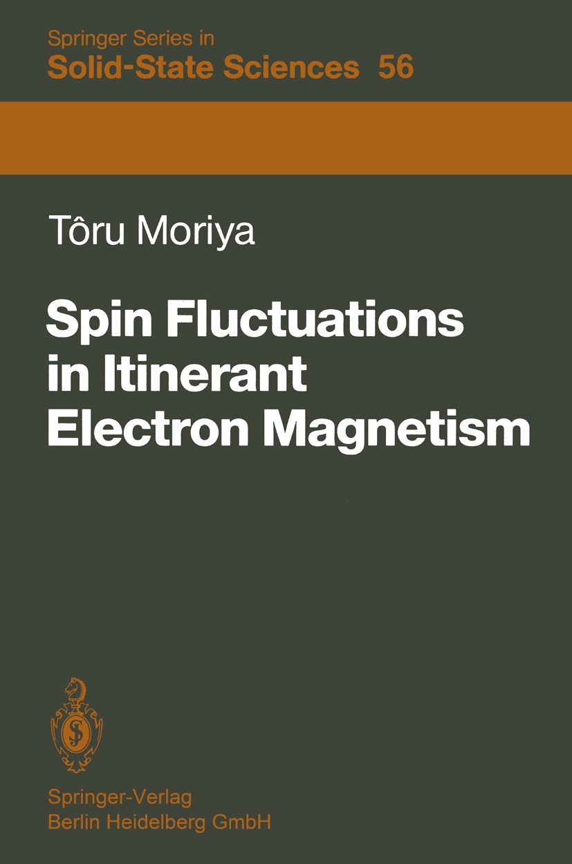 Titlebook: Spin Fluctuations in Itinerant Electron Magnetism; Tôru Moriya Textbook 1985 Springer-Verlag Berlin Heidelberg 1985 Electron Magnetism.Spi Titlebook: Spin Fluctuations in Itinerant Electron Magnetism; Tôru Moriya Textbook 1985 Springer-Verlag Berlin Heidelberg 1985 Electron Magnetism.Spi