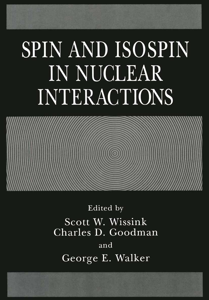 Titlebook: Spin and Isospin in Nuclear Interactions; Scott W. Wissink,Charles D. Goodman,George E. Walk Book 1991 Springer Science+Business Media New Titlebook: Spin and Isospin in Nuclear Interactions; Scott W. Wissink,Charles D. Goodman,George E. Walk Book 1991 Springer Science+Business Media New