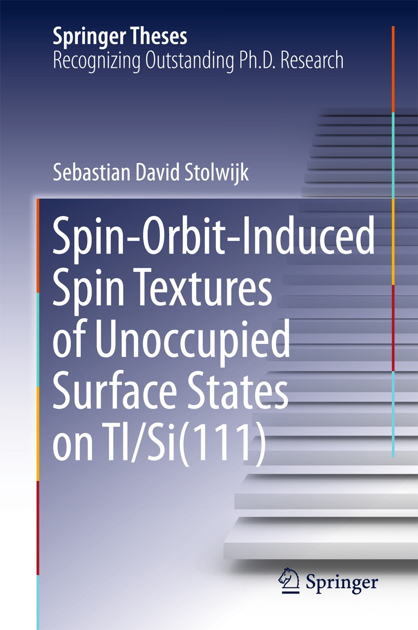 Titlebook: Spin-Orbit-Induced Spin Textures of Unoccupied Surface States on Tl/Si(111); Sebastian David Stolwijk Book 2015 The Editor(s) (if applicab Titlebook: Spin-Orbit-Induced Spin Textures of Unoccupied Surface States on Tl/Si(111); Sebastian David Stolwijk Book 2015 The Editor(s) (if applicab