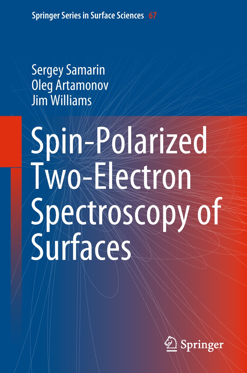 Titlebook: Spin-Polarized Two-Electron Spectroscopy of Surfaces; Sergey Samarin,Oleg Artamonov,Jim Williams Book 2018 Springer Nature Switzerland AG Titlebook: Spin-Polarized Two-Electron Spectroscopy of Surfaces; Sergey Samarin,Oleg Artamonov,Jim Williams Book 2018 Springer Nature Switzerland AG