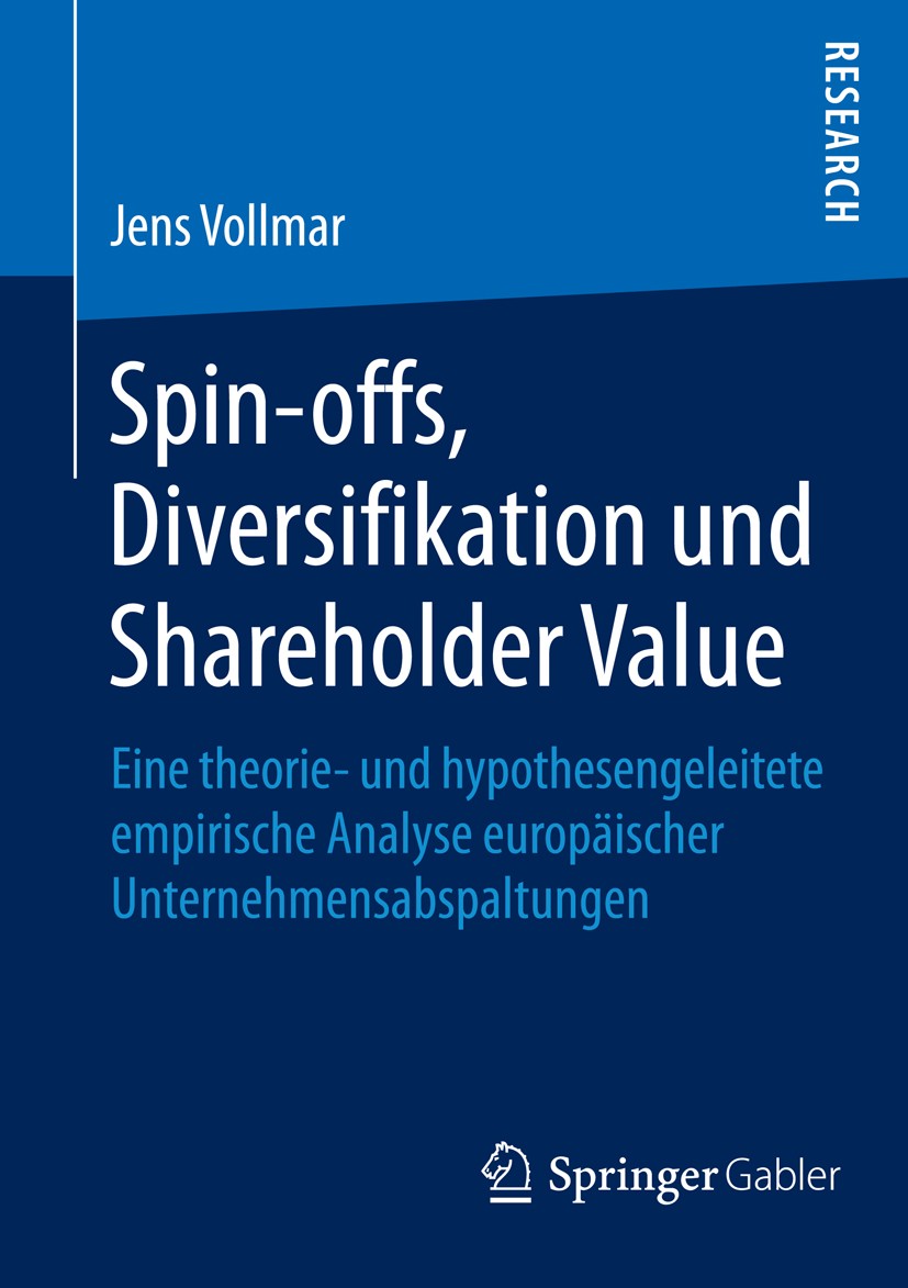 Titlebook: Spin-offs, Diversifikation und Shareholder Value; Eine theorie- und hy Jens Vollmar Book 2014 Springer Fachmedien Wiesbaden 2014 Diversifik Titlebook: Spin-offs, Diversifikation und Shareholder Value; Eine theorie- und hy Jens Vollmar Book 2014 Springer Fachmedien Wiesbaden 2014 Diversifik