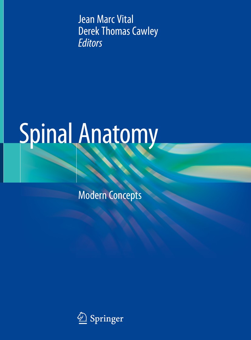 Titlebook: Spinal Anatomy; Modern Concepts Jean Marc Vital,Derek Thomas Cawley Book 2020 Springer Nature Switzerland AG 2020 Vertebral Column.Embryolo Titlebook: Spinal Anatomy; Modern Concepts Jean Marc Vital,Derek Thomas Cawley Book 2020 Springer Nature Switzerland AG 2020 Vertebral Column.Embryolo