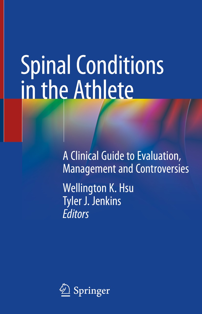 Titlebook: Spinal Conditions in the Athlete; A Clinical Guide to Wellington K. Hsu,Tyler J. Jenkins Book 2020 Springer Nature Switzerland AG 2020 Ath Titlebook: Spinal Conditions in the Athlete; A Clinical Guide to Wellington K. Hsu,Tyler J. Jenkins Book 2020 Springer Nature Switzerland AG 2020 Ath