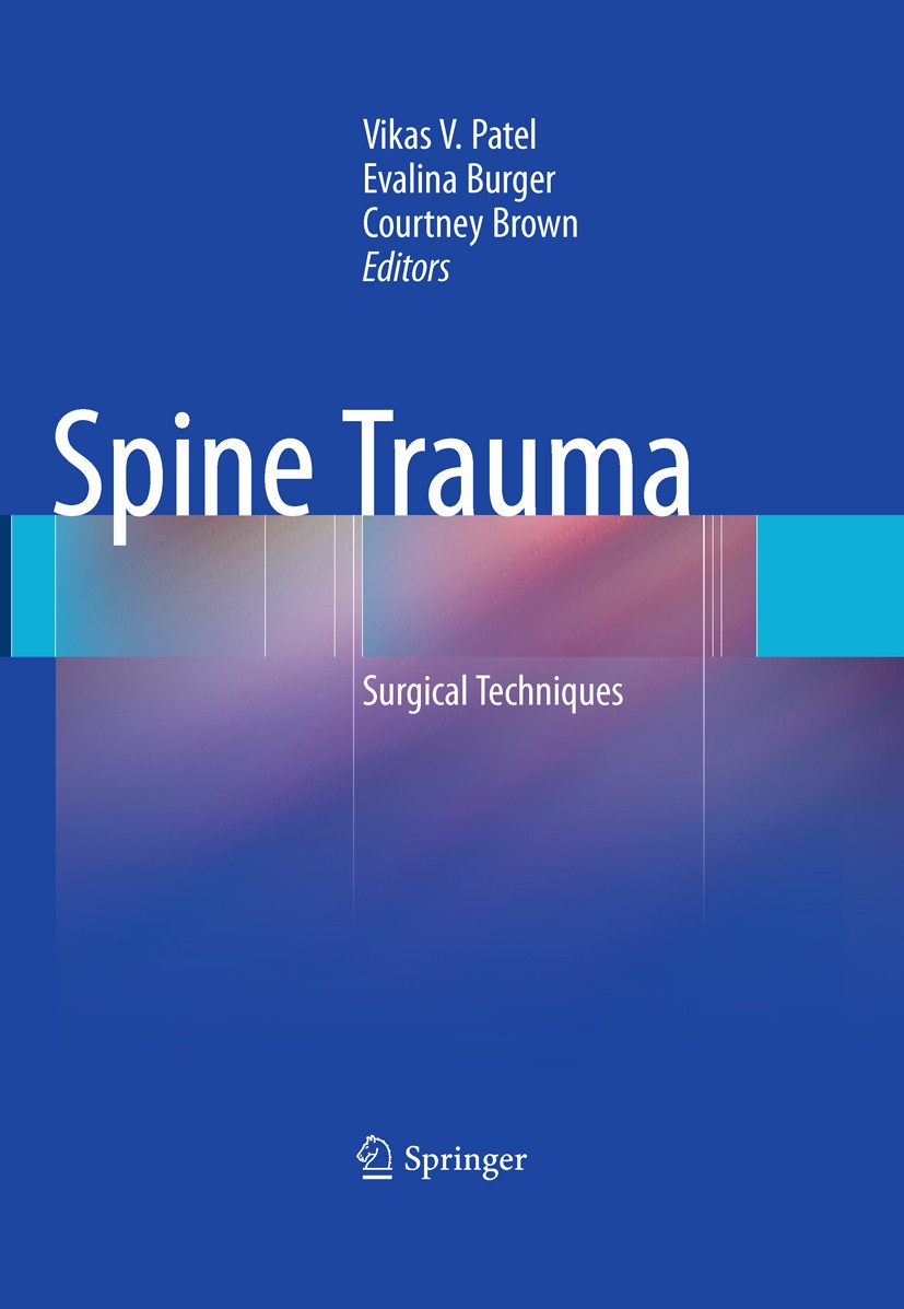 Titlebook: Spine Trauma; Surgical Techniques Vikas V. Patel,Evalina Burger,Courtney W. Brown Book 2010 Springer-Verlag Berlin Heidelberg 2010 Cervical Titlebook: Spine Trauma; Surgical Techniques Vikas V. Patel,Evalina Burger,Courtney W. Brown Book 2010 Springer-Verlag Berlin Heidelberg 2010 Cervical