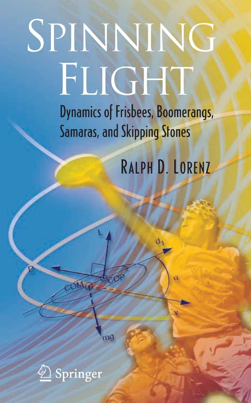 Titlebook: Spinning Flight; Dynamics of Frisbees Ralph D. Lorenz Book 2006 Springer-Verlag New York 2006 Samaras.aerodynamics.boomerangs explained.dyn Titlebook: Spinning Flight; Dynamics of Frisbees Ralph D. Lorenz Book 2006 Springer-Verlag New York 2006 Samaras.aerodynamics.boomerangs explained.dyn
