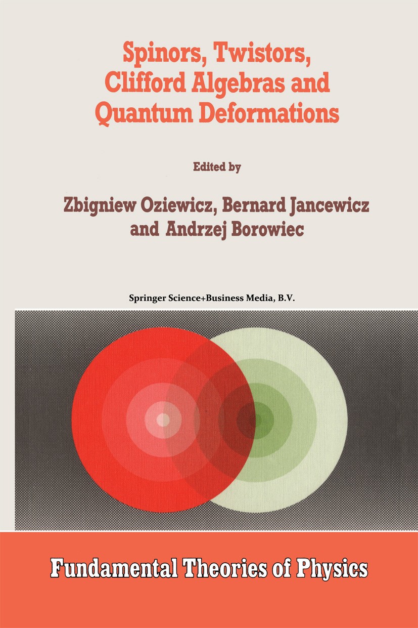 Titlebook: Spinors, Twistors, Clifford Algebras and Quantum Deformations; Proceedings of the S Zbigniew Oziewicz,Bernard Jancewicz,Andrzej Borowi Conf Titlebook: Spinors, Twistors, Clifford Algebras and Quantum Deformations; Proceedings of the S Zbigniew Oziewicz,Bernard Jancewicz,Andrzej Borowi Conf