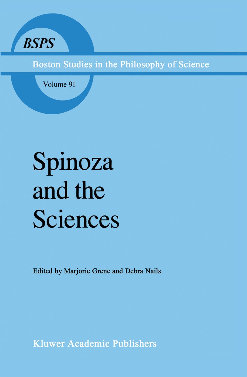 Titlebook: Spinoza and the Sciences; Marjorie Grene,Debra Nails Book 1986 D. Reidel Publishing Company 1986 Baruch de Spinoza.Bible.Cartesian.Spinoza Titlebook: Spinoza and the Sciences; Marjorie Grene,Debra Nails Book 1986 D. Reidel Publishing Company 1986 Baruch de Spinoza.Bible.Cartesian.Spinoza