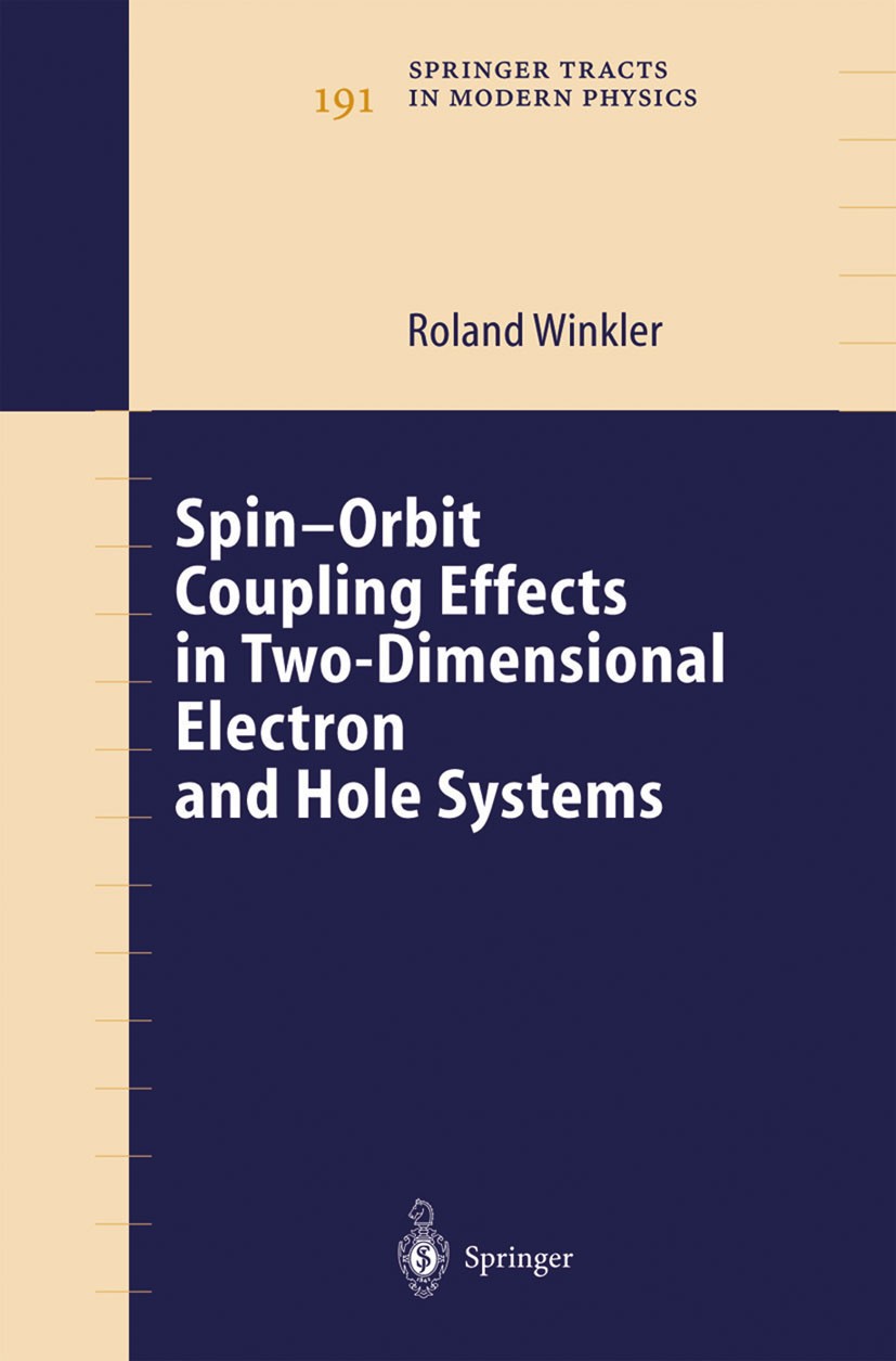 Titlebook: Spin-orbit Coupling Effects in Two-Dimensional Electron and Hole Systems; Roland Winkler Book 2003 Springer-Verlag Berlin Heidelberg 2003 Titlebook: Spin-orbit Coupling Effects in Two-Dimensional Electron and Hole Systems; Roland Winkler Book 2003 Springer-Verlag Berlin Heidelberg 2003