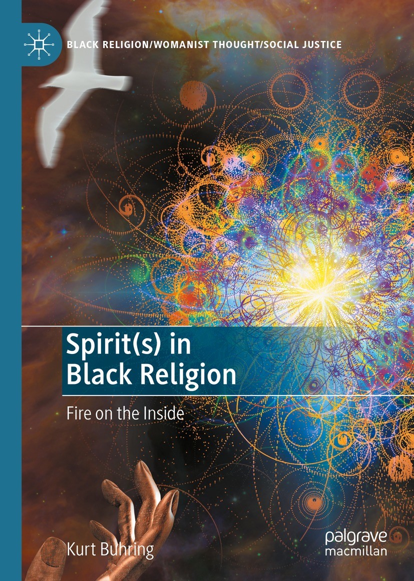 Titlebook: Spirit(s) in Black Religion; Fire on the Inside Kurt Buhring Book 2022 The Editor(s) (if applicable) and The Author(s), under exclusive lic Titlebook: Spirit(s) in Black Religion; Fire on the Inside Kurt Buhring Book 2022 The Editor(s) (if applicable) and The Author(s), under exclusive lic