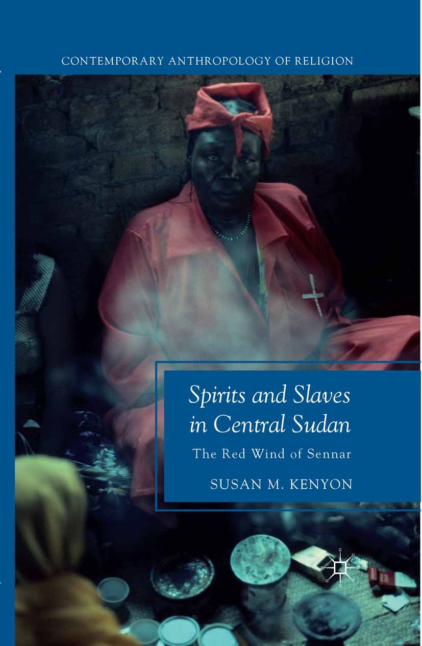 Titlebook: Spirits and Slaves in Central Sudan; The Red Wind of Senn Susan M. Kenyon Book 2012 Susan M. Kenyon 2012 colonization.ethnography.Islamism Titlebook: Spirits and Slaves in Central Sudan; The Red Wind of Senn Susan M. Kenyon Book 2012 Susan M. Kenyon 2012 colonization.ethnography.Islamism