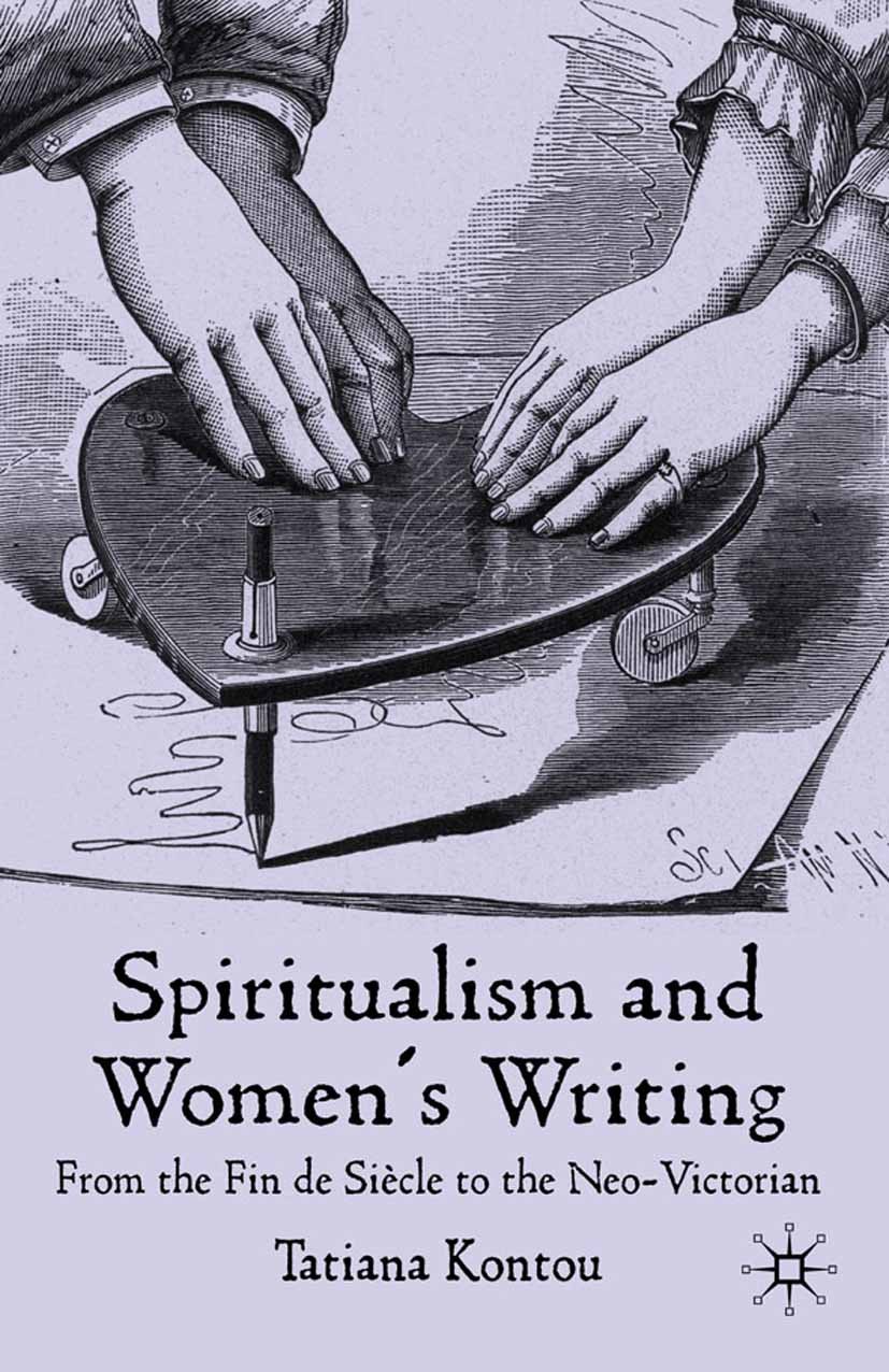 Titlebook: Spiritualism and Women‘s Writing; From the Fin de Sièc Tatiana Kontou Book 2009 Palgrave Macmillan, a division of Macmillan Publishers Limi Titlebook: Spiritualism and Women‘s Writing; From the Fin de Sièc Tatiana Kontou Book 2009 Palgrave Macmillan, a division of Macmillan Publishers Limi