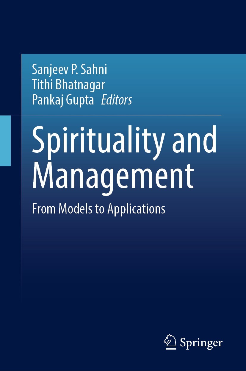 Titlebook: Spirituality and Management; From Models to Appli Sanjeev P. Sahni,Tithi Bhatnagar,Pankaj Gupta Book 2022 Jindal Institute of Behavioral Sc Titlebook: Spirituality and Management; From Models to Appli Sanjeev P. Sahni,Tithi Bhatnagar,Pankaj Gupta Book 2022 Jindal Institute of Behavioral Sc