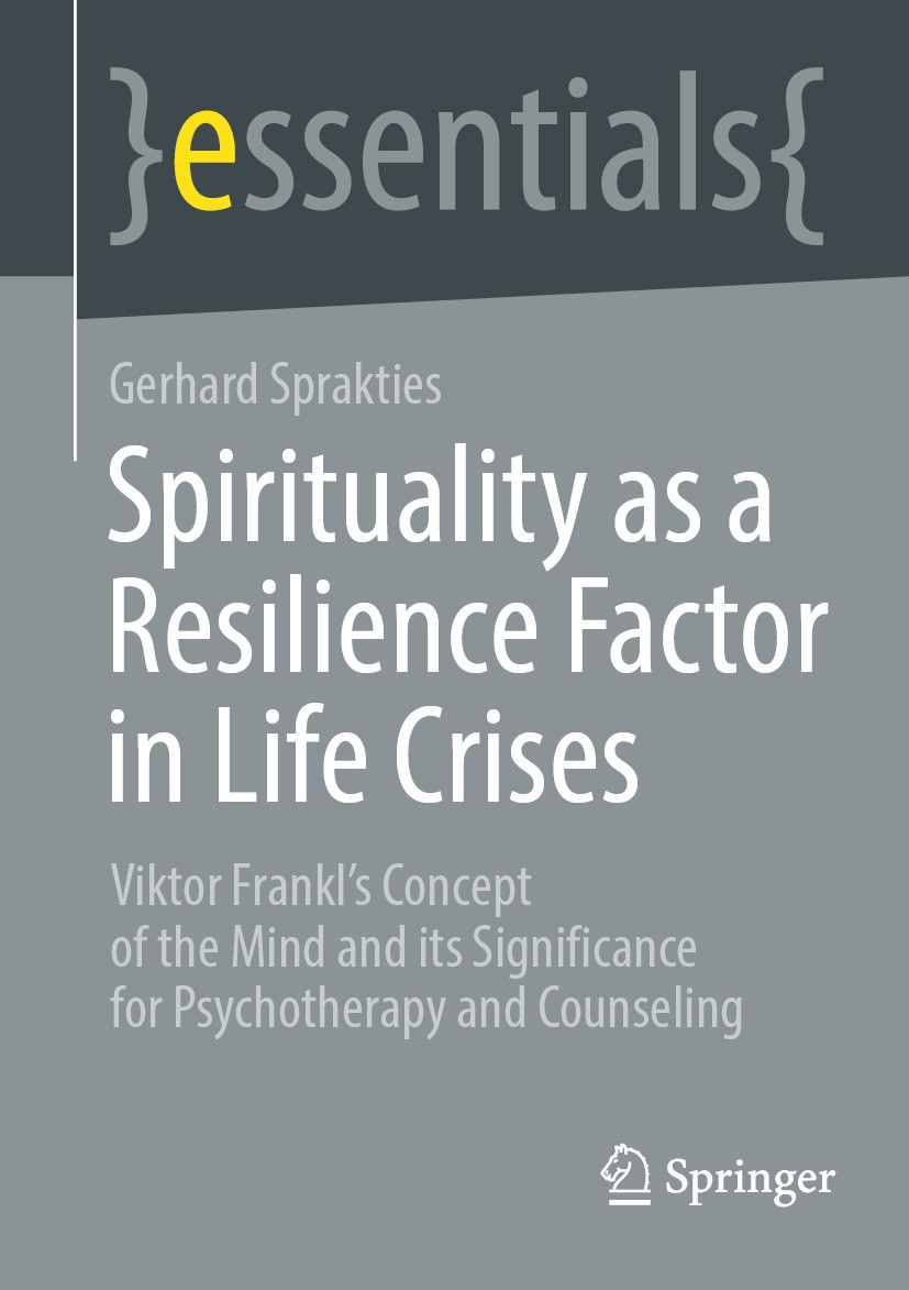 Titlebook: Spirituality as a Resilience Factor in Life Crises; Viktor Frankl‘s Conc Gerhard Sprakties Book 2024 The Editor(s) (if applicable) and The Titlebook: Spirituality as a Resilience Factor in Life Crises; Viktor Frankl‘s Conc Gerhard Sprakties Book 2024 The Editor(s) (if applicable) and The