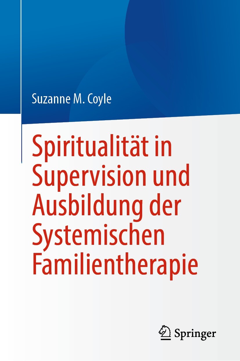 Titlebook: Spiritualität in Supervision und Ausbildung der Systemischen Familientherapie; Suzanne M. Coyle Book 2023 Der/die Herausgeber bzw. der/die Titlebook: Spiritualität in Supervision und Ausbildung der Systemischen Familientherapie; Suzanne M. Coyle Book 2023 Der/die Herausgeber bzw. der/die