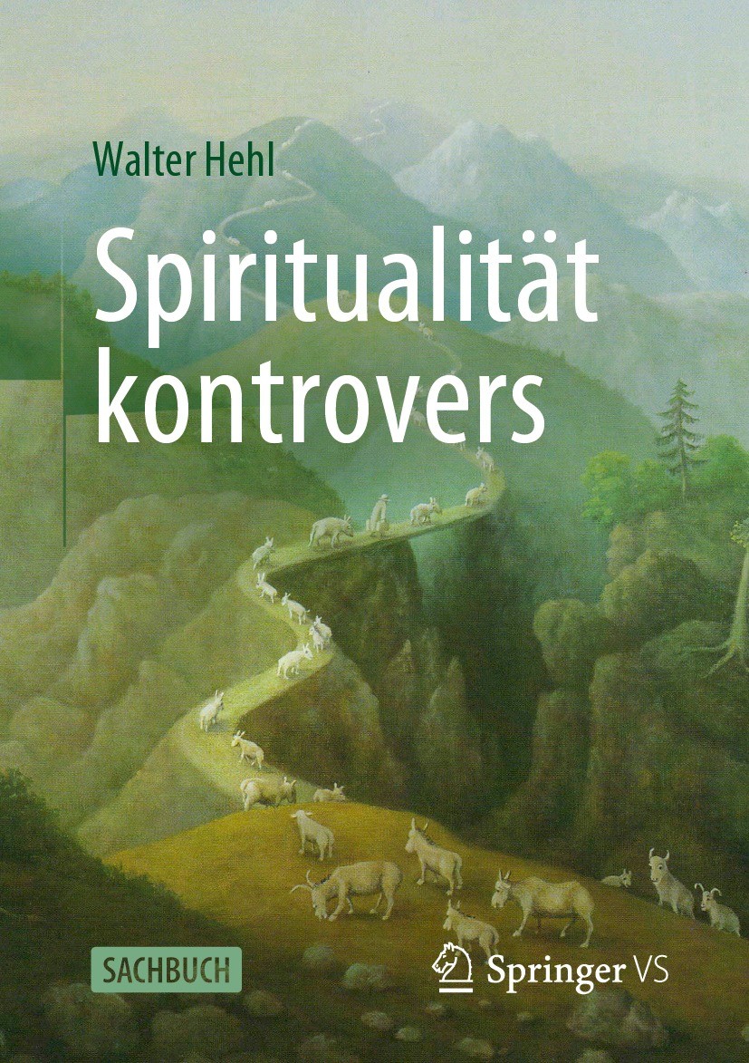 Titlebook: Spiritualität kontrovers; Walter Hehl Book 2023 Der/die Herausgeber bzw. der/die Autor(en), exklusiv lizenziert an Springer Fachmedien Wie Titlebook: Spiritualität kontrovers; Walter Hehl Book 2023 Der/die Herausgeber bzw. der/die Autor(en), exklusiv lizenziert an Springer Fachmedien Wie