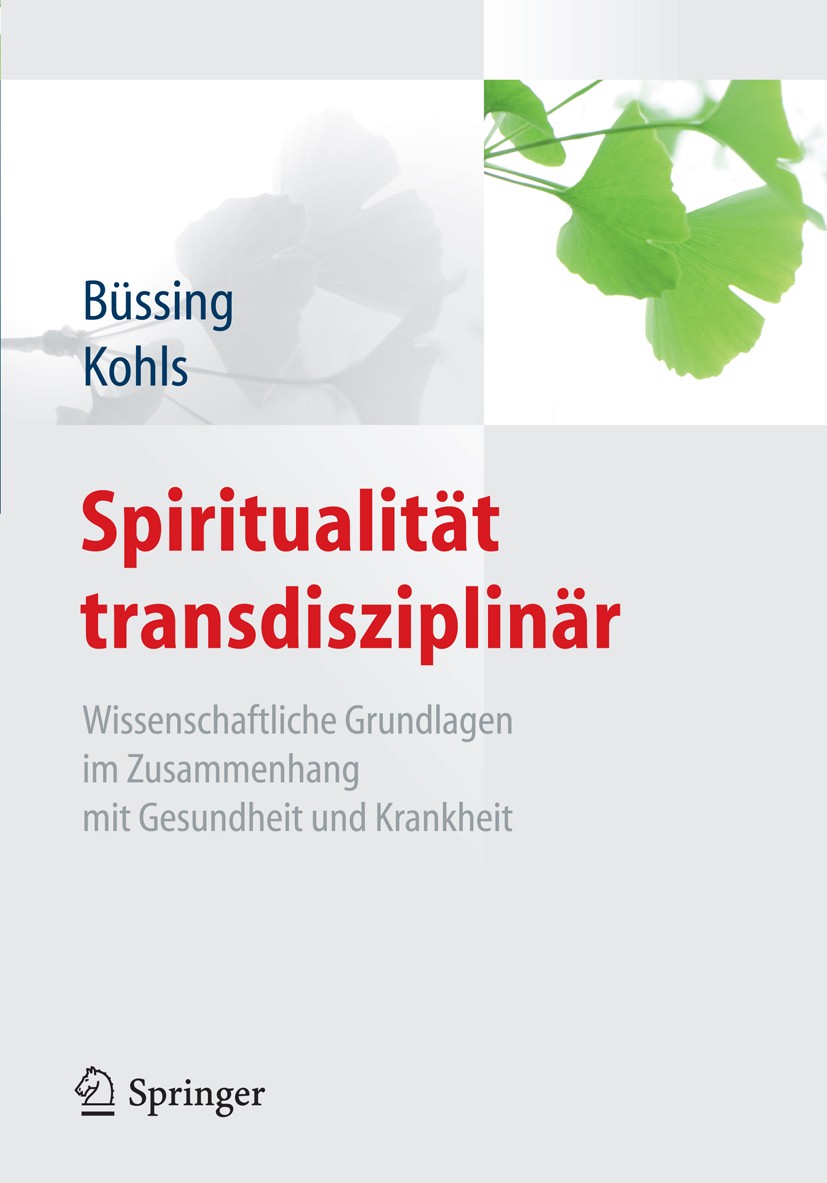 Titlebook: Spiritualität transdisziplinär; Wissenschaftliche Gr Arndt Büssing,Niko Kohls Book 2011 Springer-Verlag Berlin Heidelberg 2011 Gesundheitsp Titlebook: Spiritualität transdisziplinär; Wissenschaftliche Gr Arndt Büssing,Niko Kohls Book 2011 Springer-Verlag Berlin Heidelberg 2011 Gesundheitsp