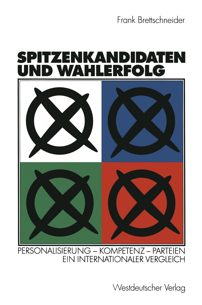 Titlebook: Spitzenkandidaten und Wahlerfolg; Personalisierung — K Frank Brettschneider Textbook 2002 Springer Fachmedien Wiesbaden 2002 Bevölkerung.Bu Titlebook: Spitzenkandidaten und Wahlerfolg; Personalisierung — K Frank Brettschneider Textbook 2002 Springer Fachmedien Wiesbaden 2002 Bevölkerung.Bu