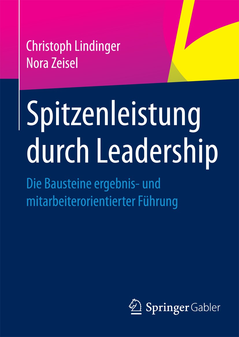 Titlebook: Spitzenleistung durch Leadership; Die Bausteine ergebn Christoph Lindinger,Nora Zeisel Book 2013 Springer Fachmedien Wiesbaden 2013 Change Titlebook: Spitzenleistung durch Leadership; Die Bausteine ergebn Christoph Lindinger,Nora Zeisel Book 2013 Springer Fachmedien Wiesbaden 2013 Change