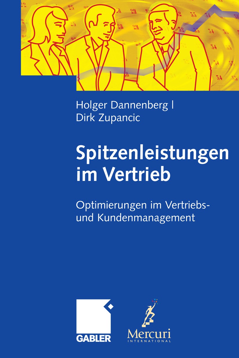 Titlebook: Spitzenleistungen im Vertrieb; Optimierungen im Ver Holger Dannenberg,Dirk Zupancic Book 2008 Gabler Verlag | Springer Fachmedien Wiesbaden Titlebook: Spitzenleistungen im Vertrieb; Optimierungen im Ver Holger Dannenberg,Dirk Zupancic Book 2008 Gabler Verlag | Springer Fachmedien Wiesbaden