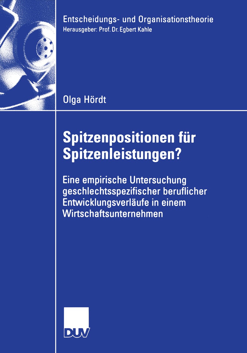 Titlebook: Spitzenpositionen für Spitzenleistungen?; Eine empirische Unte Olga Hördt Book 2006 Gabler Verlag | Springer Fachmedien Wiesbaden GmbH, Wie Titlebook: Spitzenpositionen für Spitzenleistungen?; Eine empirische Unte Olga Hördt Book 2006 Gabler Verlag | Springer Fachmedien Wiesbaden GmbH, Wie