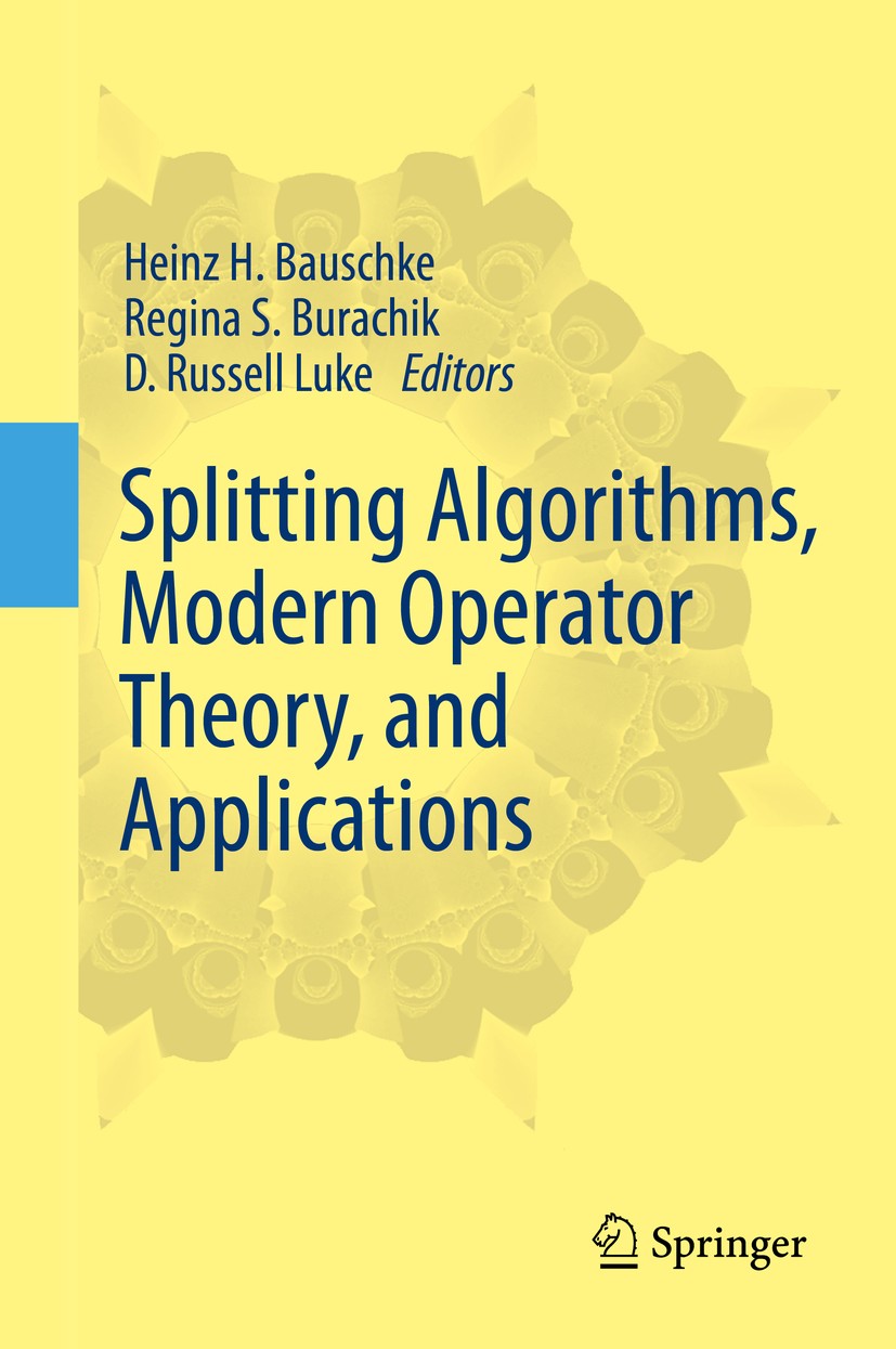 Titlebook: Splitting Algorithms, Modern Operator Theory, and Applications; Heinz H. Bauschke,Regina S. Burachik,D. Russell Lu Book 2019 Springer Natu Titlebook: Splitting Algorithms, Modern Operator Theory, and Applications; Heinz H. Bauschke,Regina S. Burachik,D. Russell Lu Book 2019 Springer Natu