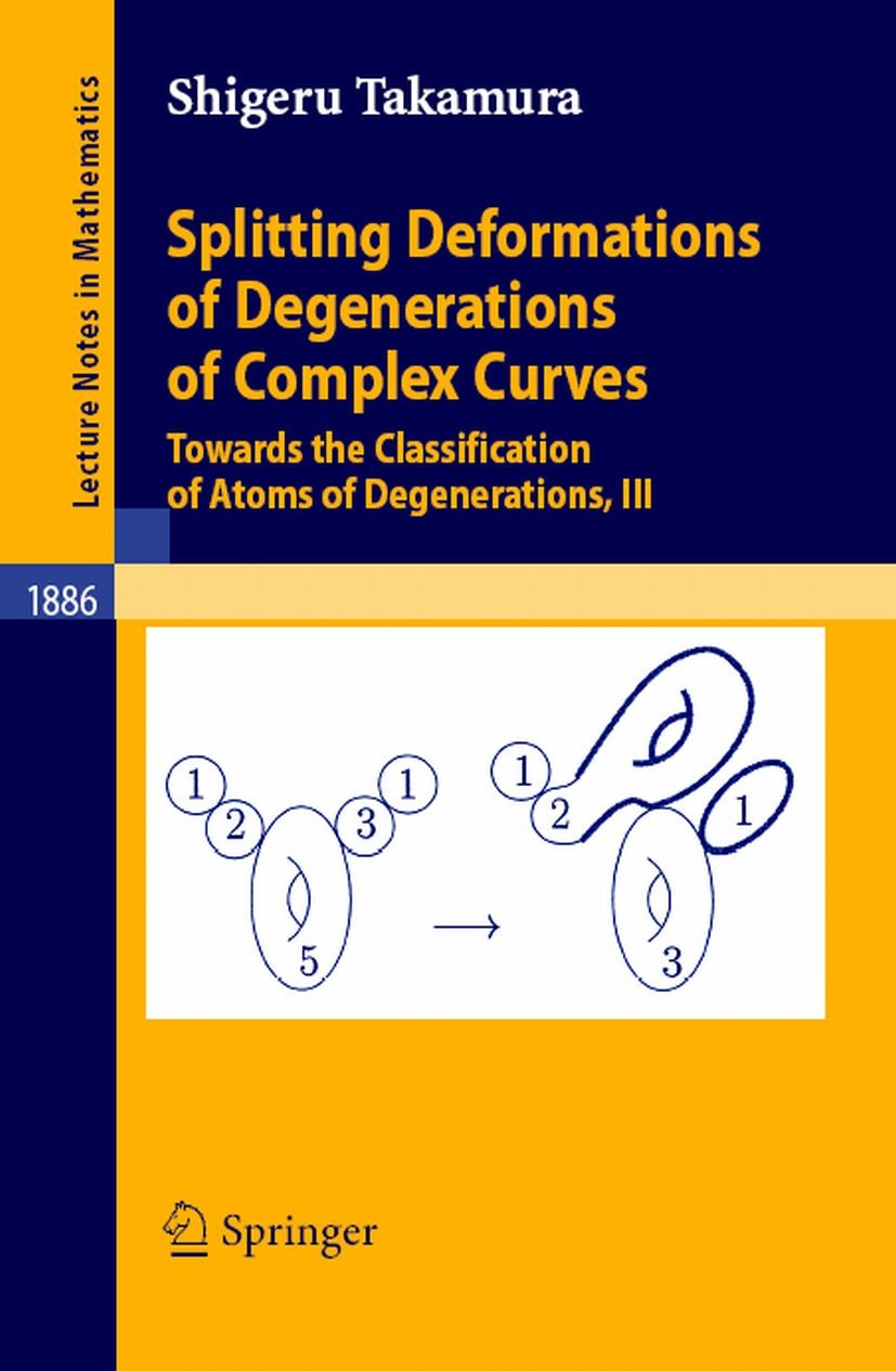 Titlebook: Splitting Deformations of Degenerations of Complex Curves; Towards the Classifi Shigeru Takamura Book 2006 Springer-Verlag Berlin Heidelber Titlebook: Splitting Deformations of Degenerations of Complex Curves; Towards the Classifi Shigeru Takamura Book 2006 Springer-Verlag Berlin Heidelber