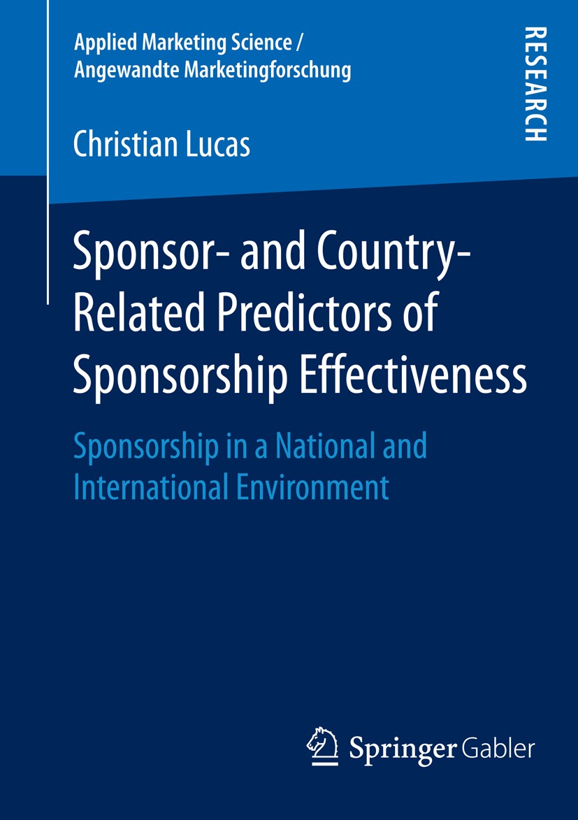 Titlebook: Sponsor- and Country-Related Predictors of Sponsorship Effectiveness; Sponsorship in a Nat Christian Lucas Book 2015 Springer Fachmedien Wi Titlebook: Sponsor- and Country-Related Predictors of Sponsorship Effectiveness; Sponsorship in a Nat Christian Lucas Book 2015 Springer Fachmedien Wi