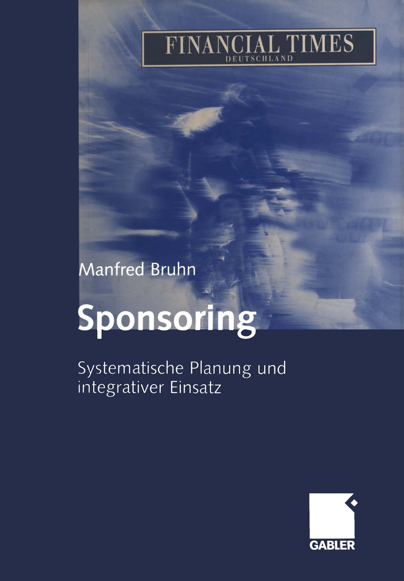 Titlebook: Sponsoring; Systematische Planun Manfred Bruhn Book 20034th edition Gabler Verlag | Springer Fachmedien Wiesbaden GmbH, Wiesbaden 2003 Erfo Titlebook: Sponsoring; Systematische Planun Manfred Bruhn Book 20034th edition Gabler Verlag | Springer Fachmedien Wiesbaden GmbH, Wiesbaden 2003 Erfo