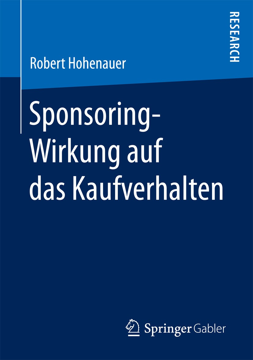 Titlebook: Sponsoring-Wirkung auf das Kaufverhalten; Robert Hohenauer Book 2016 Springer Fachmedien Wiesbaden 2016 Sponsoring und Vertrieb.Handlungsa Titlebook: Sponsoring-Wirkung auf das Kaufverhalten; Robert Hohenauer Book 2016 Springer Fachmedien Wiesbaden 2016 Sponsoring und Vertrieb.Handlungsa