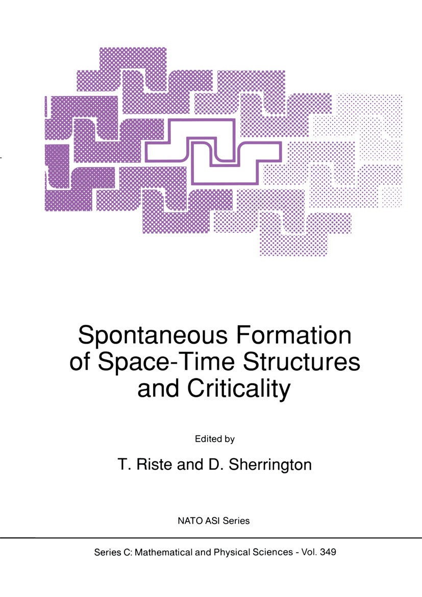Titlebook: Spontaneous Formation of Space-Time Structures and Criticality; T. Riste,D. Sherrington Book 1991 Springer Science+Business Media Dordrech Titlebook: Spontaneous Formation of Space-Time Structures and Criticality; T. Riste,D. Sherrington Book 1991 Springer Science+Business Media Dordrech