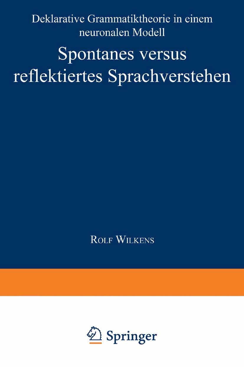 Titlebook: Spontanes versus reflektiertes Sprachverstehen; Deklarative Grammati Rolf Wilkens Textbook 1997 Springer Fachmedien Wiesbaden 1997 Grammati Titlebook: Spontanes versus reflektiertes Sprachverstehen; Deklarative Grammati Rolf Wilkens Textbook 1997 Springer Fachmedien Wiesbaden 1997 Grammati