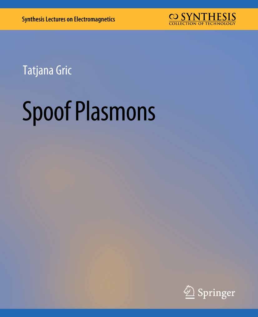 Titlebook: Spoof Plasmons; Tatjana Gric Book 2020 Springer Nature Switzerland AG 2020 Titlebook: Spoof Plasmons; Tatjana Gric Book 2020 Springer Nature Switzerland AG 2020
