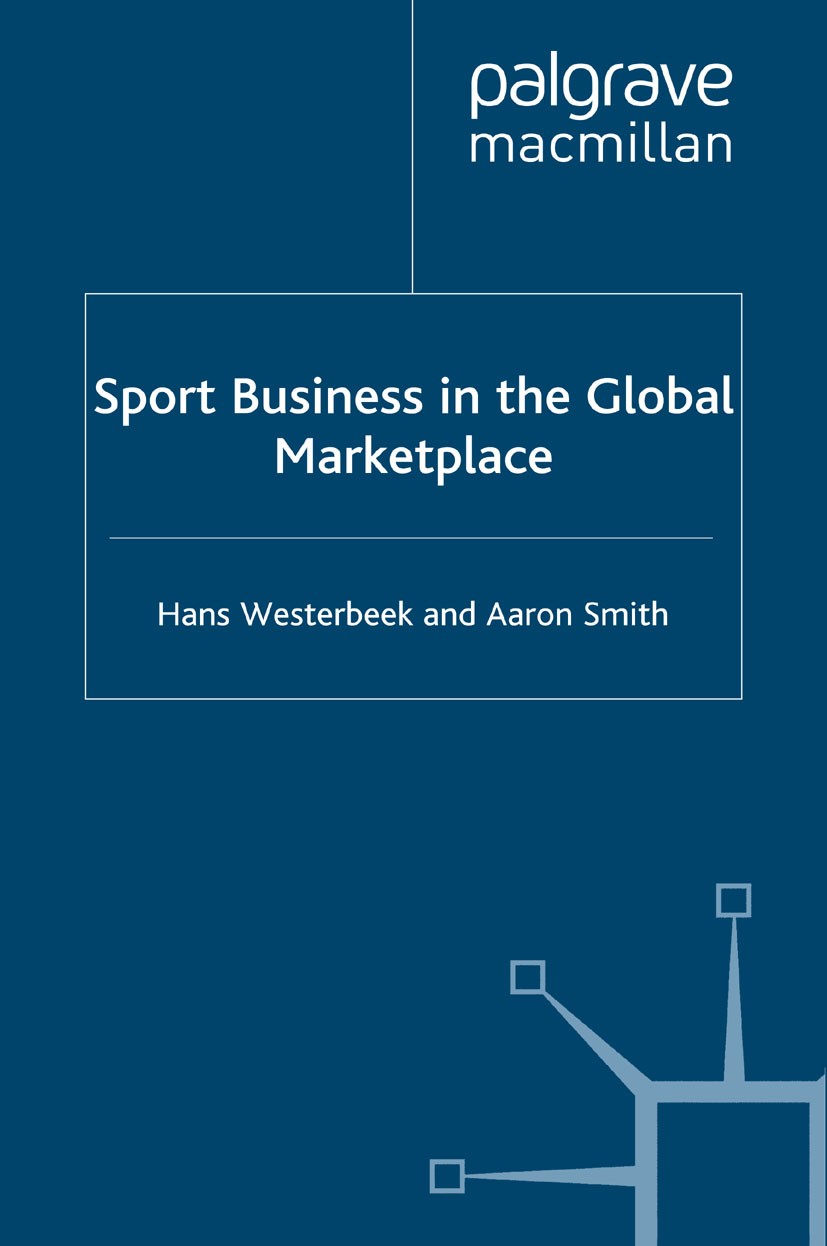 Titlebook: Sport Business in the Global Marketplace; Hans Westerbeek,Aaron Smith Book 2003 Hans Westerbeek and Aaron Smith 2003 business.Franchising. Titlebook: Sport Business in the Global Marketplace; Hans Westerbeek,Aaron Smith Book 2003 Hans Westerbeek and Aaron Smith 2003 business.Franchising.