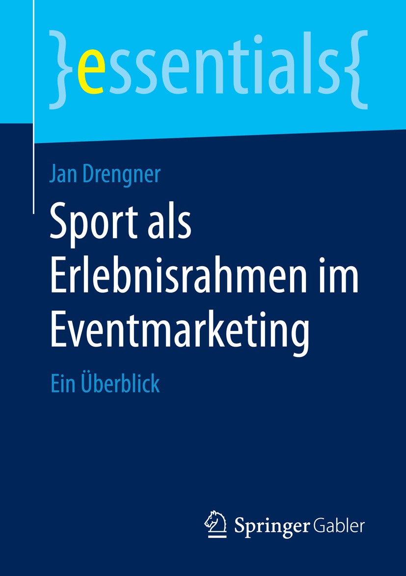 Titlebook: Sport als Erlebnisrahmen im Eventmarketing; Ein Überblick Jan Drengner Book 2015 Springer Fachmedien Wiesbaden GmbH, ein Teil von Springer Titlebook: Sport als Erlebnisrahmen im Eventmarketing; Ein Überblick Jan Drengner Book 2015 Springer Fachmedien Wiesbaden GmbH, ein Teil von Springer