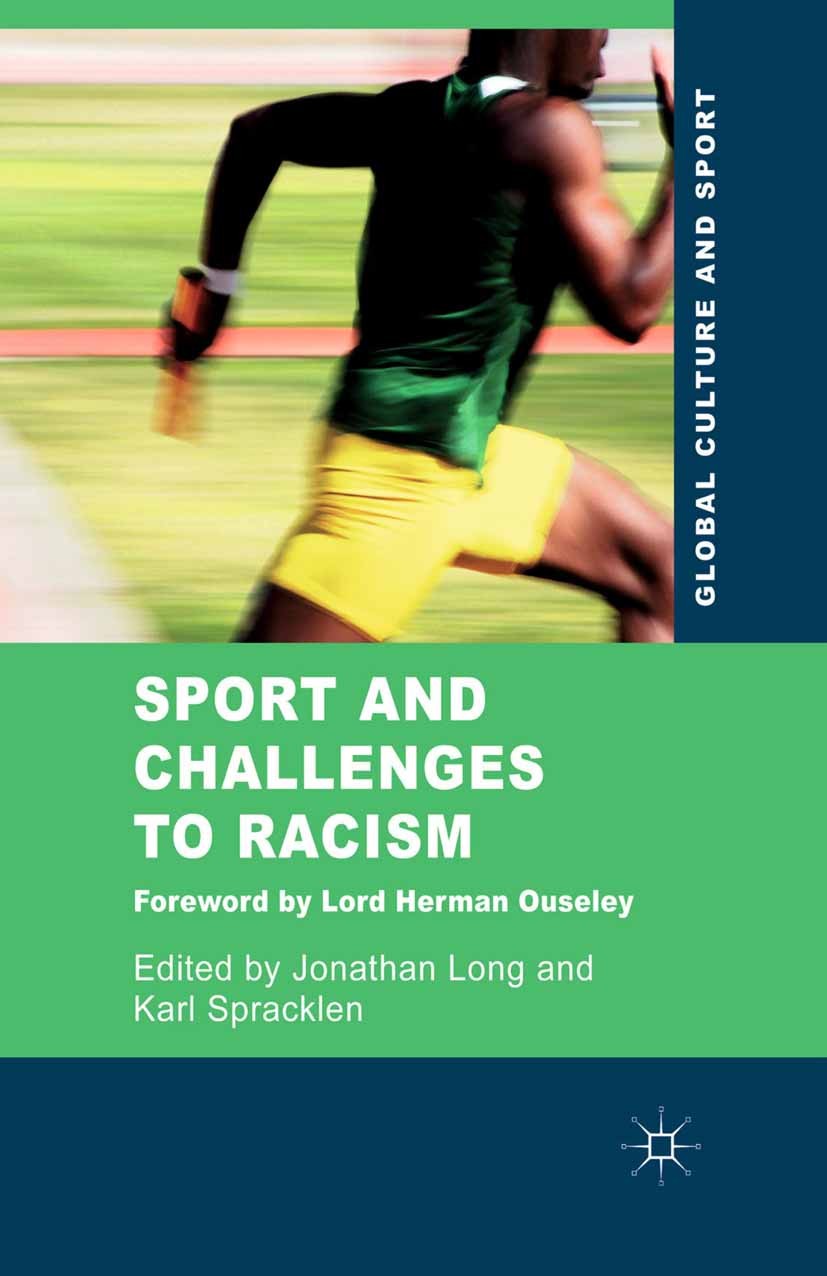 Titlebook: Sport and Challenges to Racism; Jonathan Long,Karl Spracklen Book 2011 Palgrave Macmillan, a division of Macmillan Publishers Limited 2011 Titlebook: Sport and Challenges to Racism; Jonathan Long,Karl Spracklen Book 2011 Palgrave Macmillan, a division of Macmillan Publishers Limited 2011
