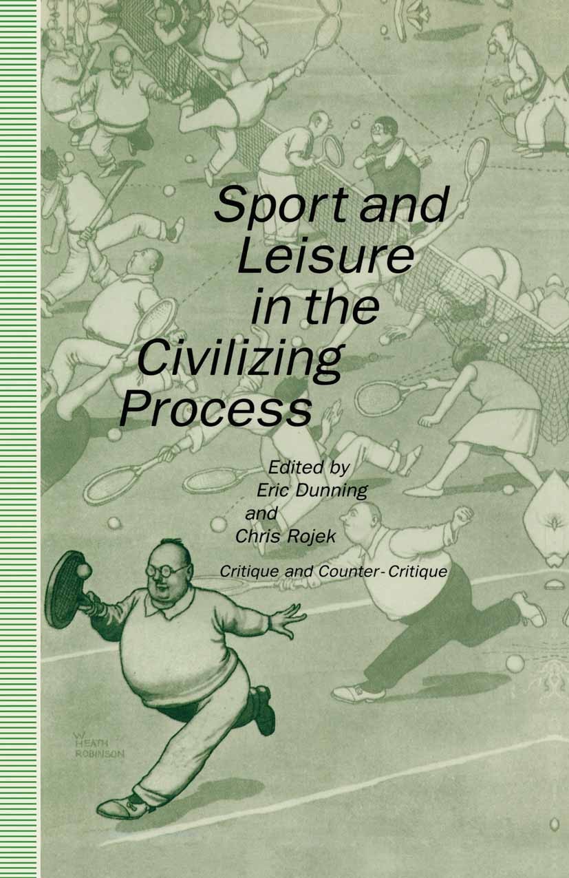 Titlebook: Sport and Leisure in the Civilizing Process; Critique and Counter Eric Dunning (Professor of Sociology),Chris Rojek Book 1992 Palgrave Mac Titlebook: Sport and Leisure in the Civilizing Process; Critique and Counter Eric Dunning (Professor of Sociology),Chris Rojek Book 1992 Palgrave Mac