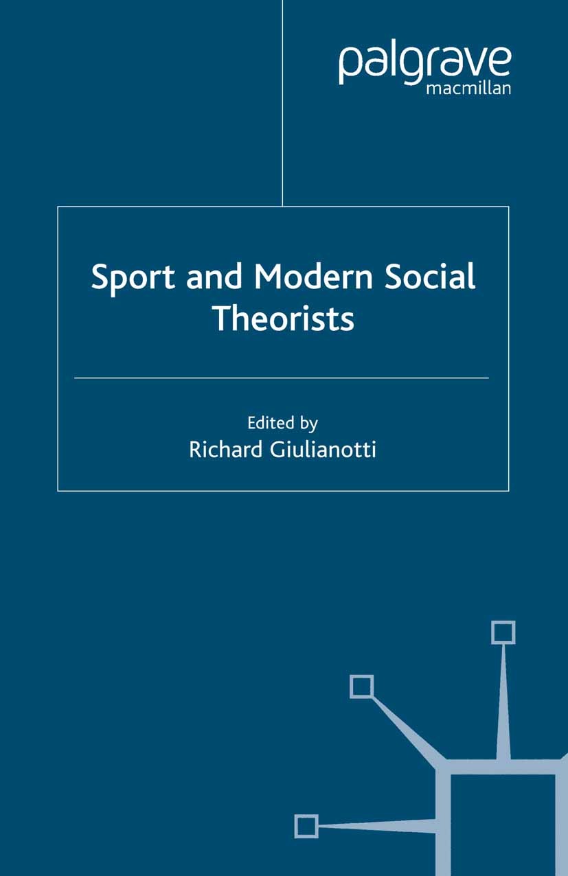 Titlebook: Sport and Modern Social Theorists; Richard Giulianotti (Senior Lecturer) Book 2004 Palgrave Macmillan, a division of Macmillan Publishers Titlebook: Sport and Modern Social Theorists; Richard Giulianotti (Senior Lecturer) Book 2004 Palgrave Macmillan, a division of Macmillan Publishers