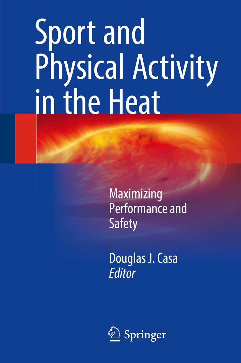 Titlebook: Sport and Physical Activity in the Heat; Maximizing Performan Douglas J. Casa Book 2018 Springer International Publishing AG 2018 Body cool Titlebook: Sport and Physical Activity in the Heat; Maximizing Performan Douglas J. Casa Book 2018 Springer International Publishing AG 2018 Body cool