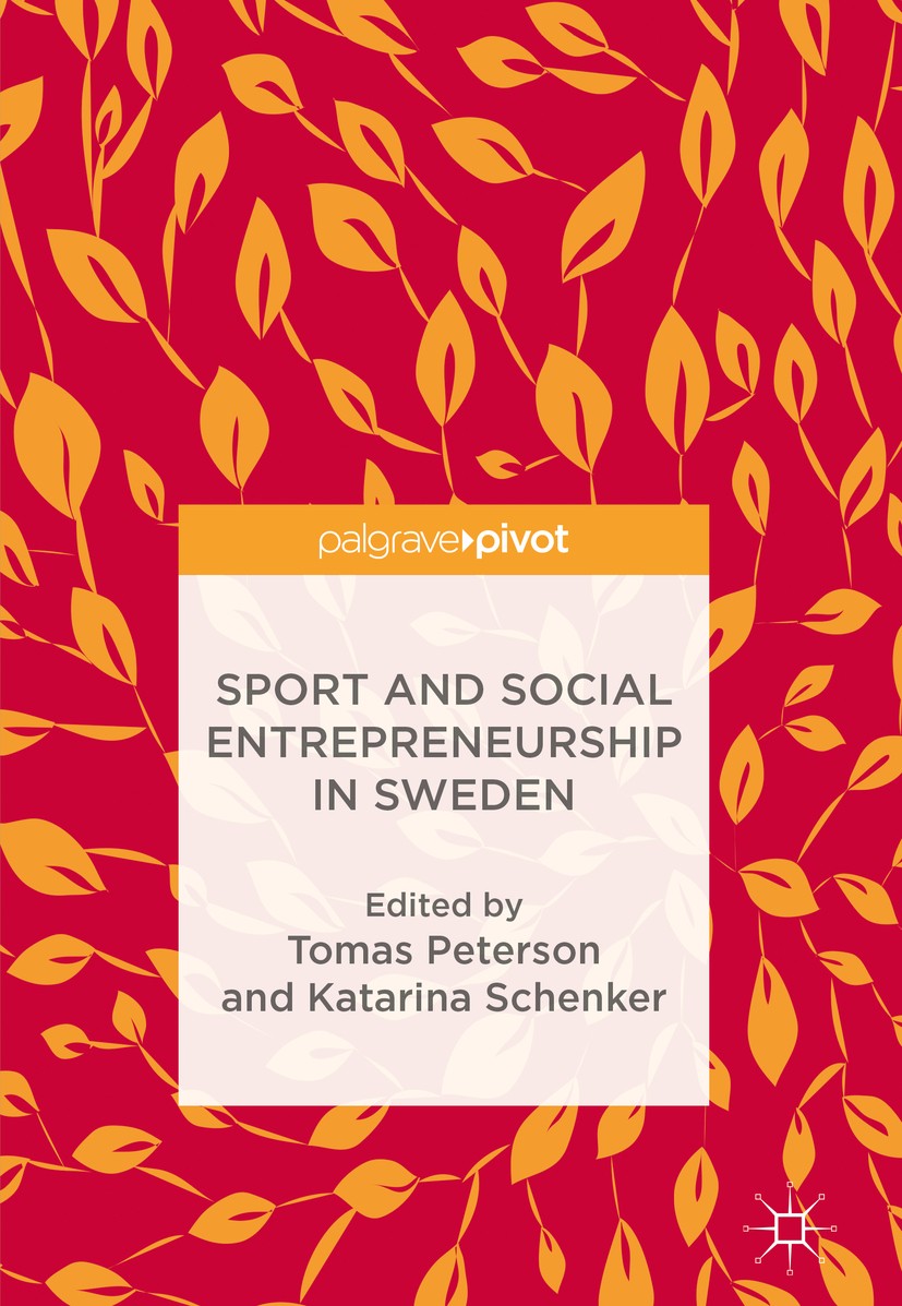 Titlebook: Sport and Social Entrepreneurship in Sweden; Tomas Peterson,Katarina Schenker Book 2018 The Editor(s) (if applicable) and The Author(s) 20 Titlebook: Sport and Social Entrepreneurship in Sweden; Tomas Peterson,Katarina Schenker Book 2018 The Editor(s) (if applicable) and The Author(s) 20