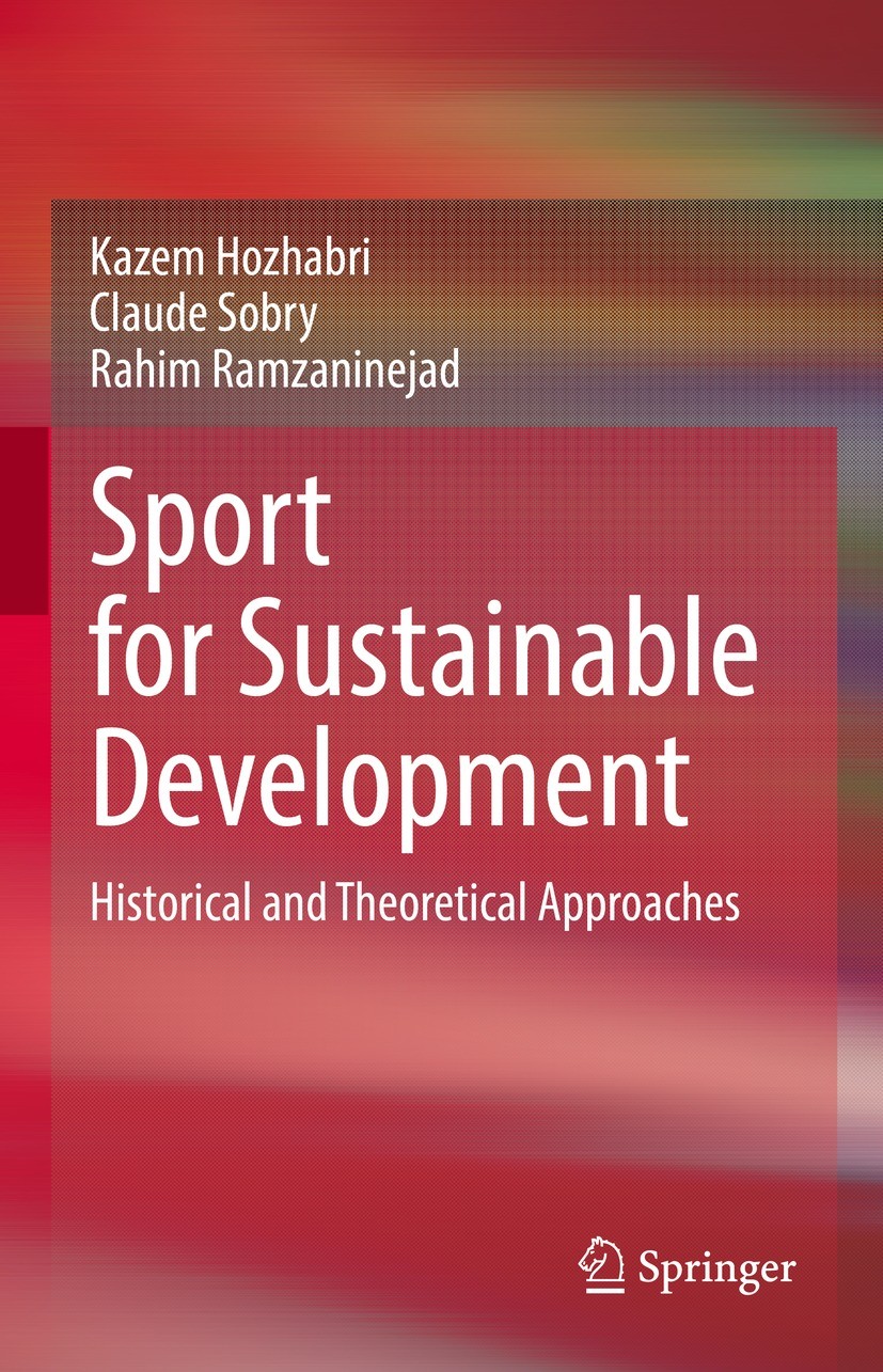 Titlebook: Sport for Sustainable Development; Historical and Theor Kazem Hozhabri,Claude Sobry,Rahim Ramzaninejad Book 2022 The Editor(s) (if applicab Titlebook: Sport for Sustainable Development; Historical and Theor Kazem Hozhabri,Claude Sobry,Rahim Ramzaninejad Book 2022 The Editor(s) (if applicab