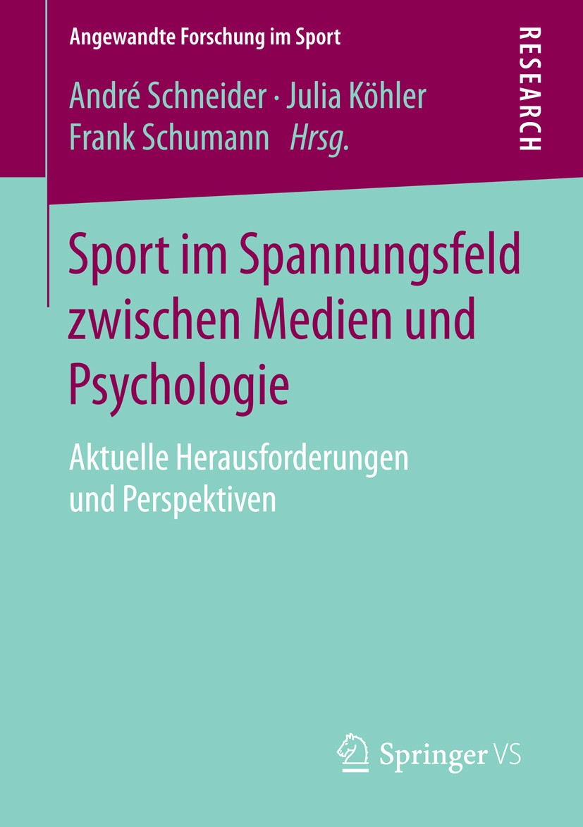Titlebook: Sport im Spannungsfeld zwischen Medien und Psychologie; Aktuelle Herausforde André Schneider,Julia Köhler,Frank Schumann Book 2016 Springer Titlebook: Sport im Spannungsfeld zwischen Medien und Psychologie; Aktuelle Herausforde André Schneider,Julia Köhler,Frank Schumann Book 2016 Springer