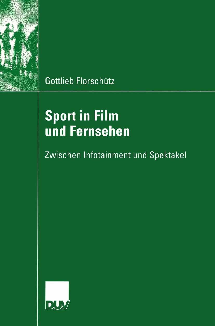 Titlebook: Sport in Film und Fernsehen; Zwischen Infotainmen Gottlieb Florschütz Book 2005 VS Verlag für Sozialwissenschaften | Springer Fachmedien Wi Titlebook: Sport in Film und Fernsehen; Zwischen Infotainmen Gottlieb Florschütz Book 2005 VS Verlag für Sozialwissenschaften | Springer Fachmedien Wi