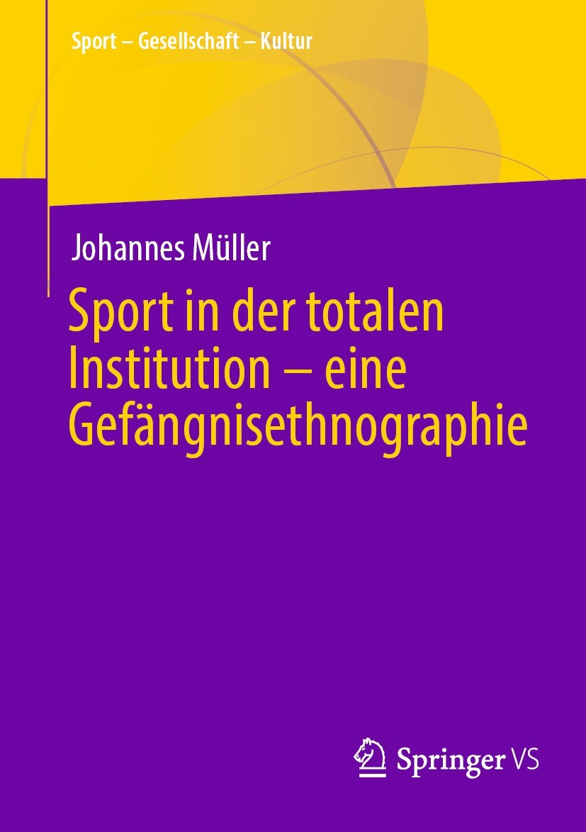 Titlebook: Sport in der totalen Institution – eine Gefängnisethnographie; Johannes Müller Book 2024 Der/die Herausgeber bzw. der/die Autor(en), exklu Titlebook: Sport in der totalen Institution – eine Gefängnisethnographie; Johannes Müller Book 2024 Der/die Herausgeber bzw. der/die Autor(en), exklu