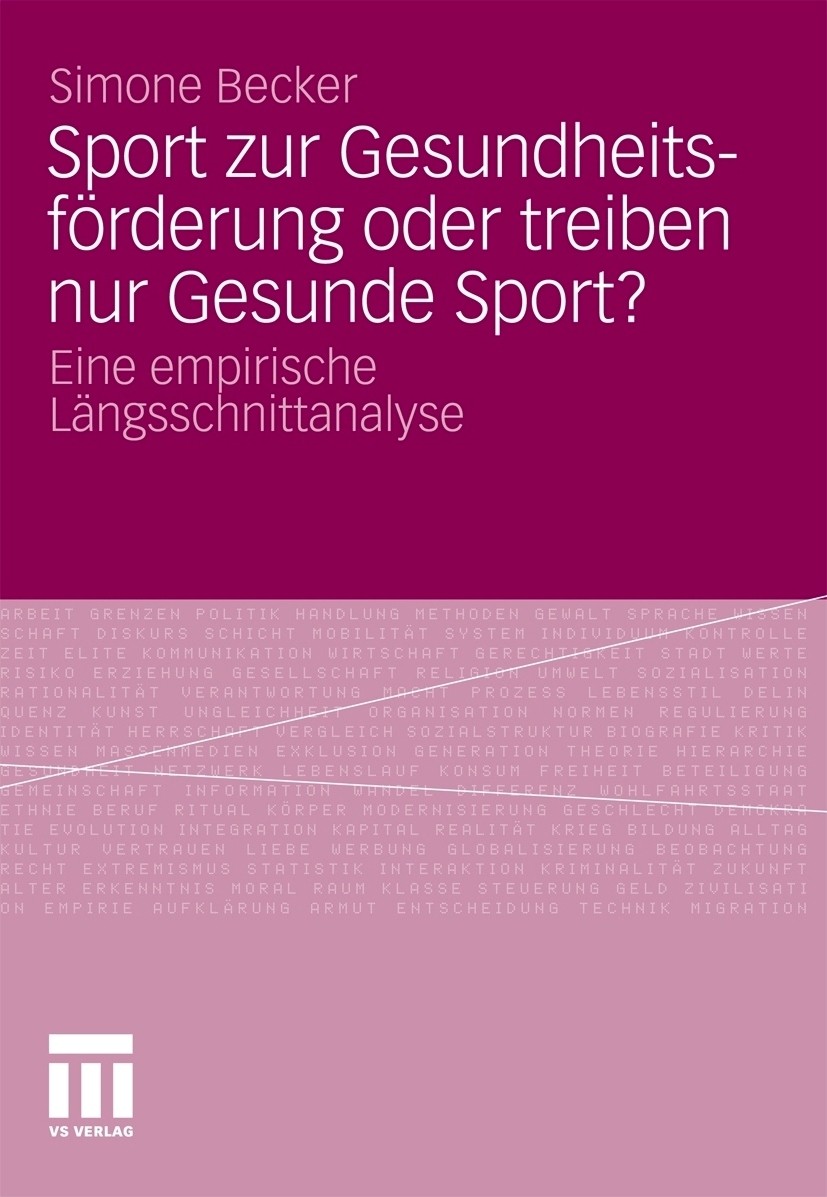 Titlebook: Sport zur Gesundheitsförderung oder treiben nur Gesunde Sport?; Eine empirische Läng Simone Becker Book 2011 VS Verlag für Sozialwissenscha Titlebook: Sport zur Gesundheitsförderung oder treiben nur Gesunde Sport?; Eine empirische Läng Simone Becker Book 2011 VS Verlag für Sozialwissenscha