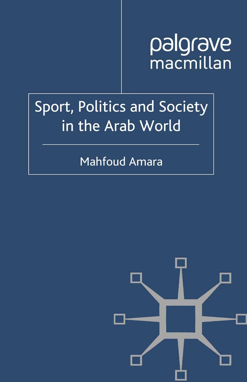 Titlebook: Sport, Politics and Society in the Arab World; Mahfoud Amara Book 2012 Palgrave Macmillan, a division of Macmillan Publishers Limited 2012 Titlebook: Sport, Politics and Society in the Arab World; Mahfoud Amara Book 2012 Palgrave Macmillan, a division of Macmillan Publishers Limited 2012
