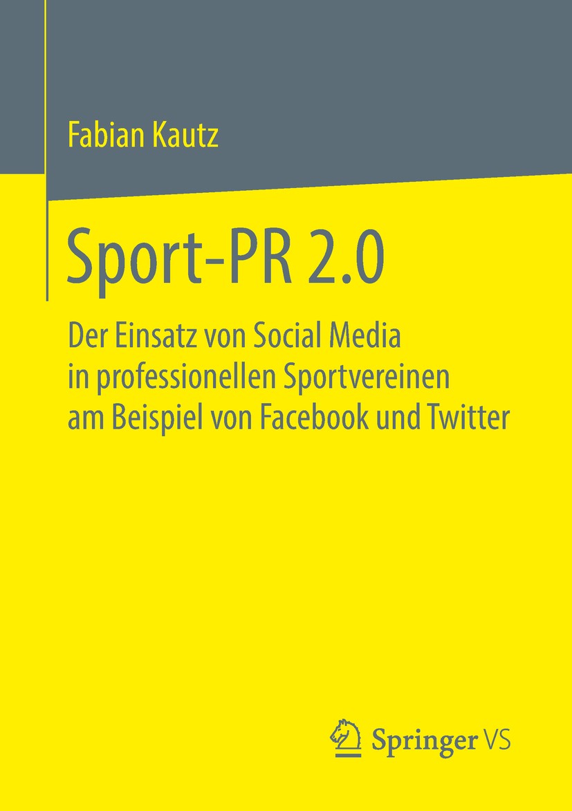 Titlebook: Sport-PR 2.0; Der Einsatz von Soci Fabian Kautz Book 2018 Springer Fachmedien Wiesbaden GmbH, ein Teil von Springer Nature 2018 Social Medi Titlebook: Sport-PR 2.0; Der Einsatz von Soci Fabian Kautz Book 2018 Springer Fachmedien Wiesbaden GmbH, ein Teil von Springer Nature 2018 Social Medi