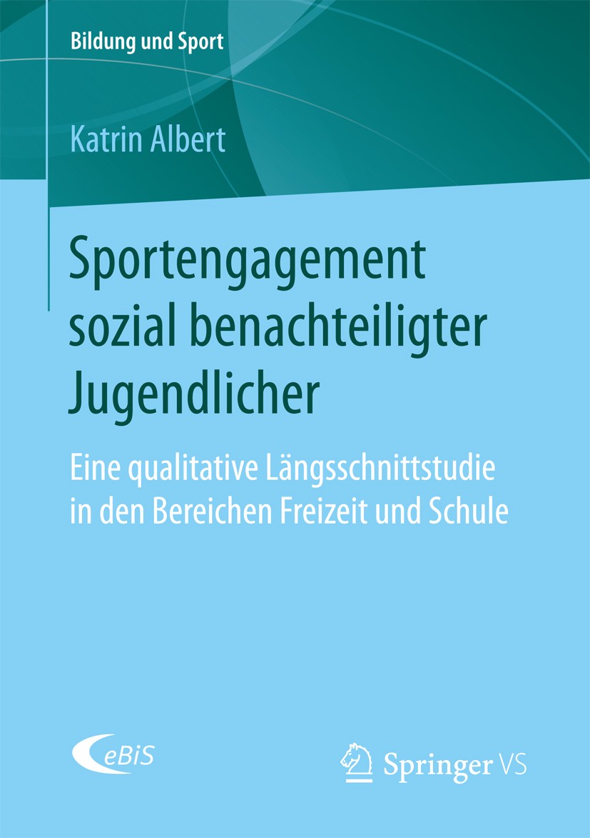Titlebook: Sportengagement sozial benachteiligter Jugendlicher; Eine qualitative Län Katrin Albert Book 2017 Springer Fachmedien Wiesbaden GmbH 2017 S Titlebook: Sportengagement sozial benachteiligter Jugendlicher; Eine qualitative Län Katrin Albert Book 2017 Springer Fachmedien Wiesbaden GmbH 2017 S