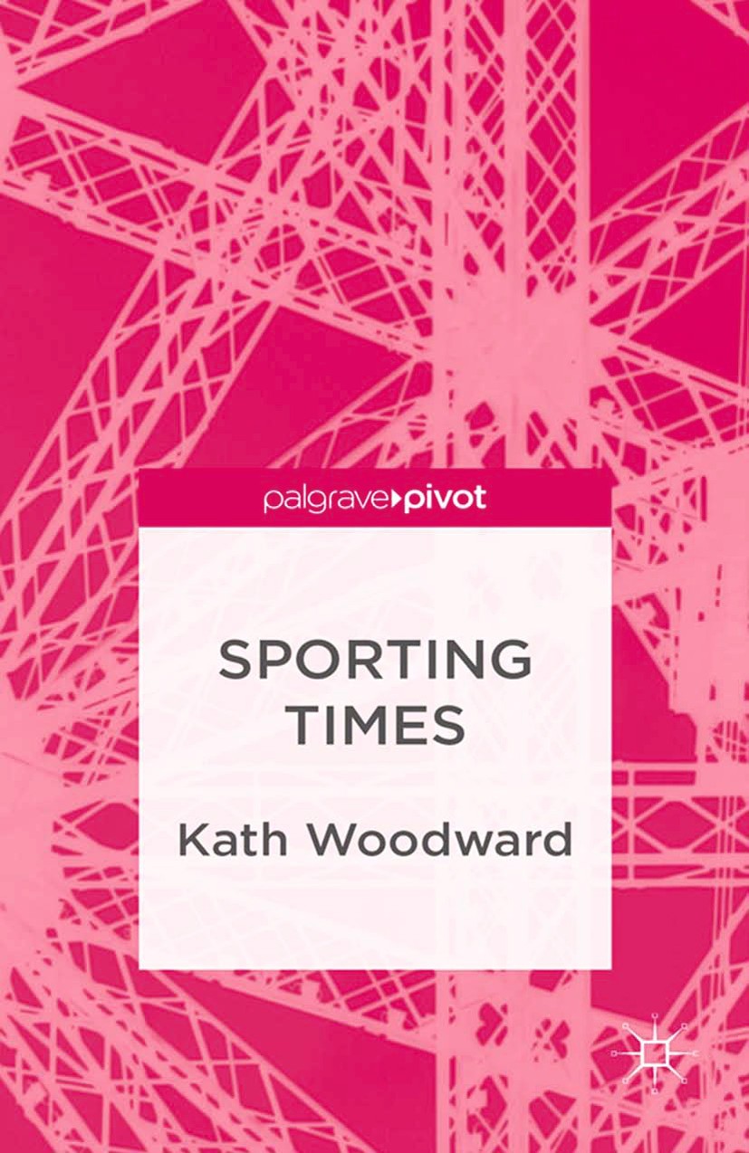 Titlebook: Sporting Times; Kath Woodward Book 2013 Palgrave Macmillan, a division of Macmillan Publishers Limited 2013 memory.methodology.methods.Spo Titlebook: Sporting Times; Kath Woodward Book 2013 Palgrave Macmillan, a division of Macmillan Publishers Limited 2013 memory.methodology.methods.Spo