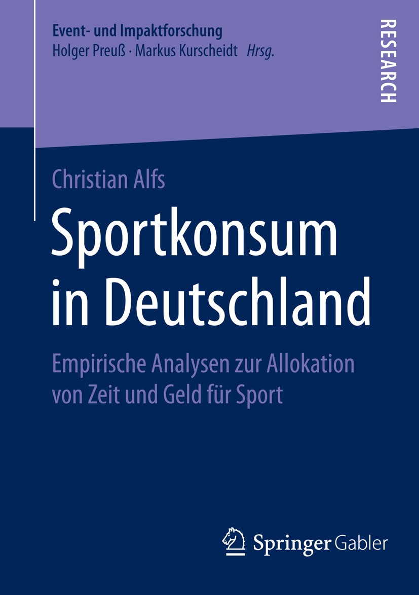 Titlebook: Sportkonsum in Deutschland; Empirische Analysen Christian Alfs Book 2014 Springer Fachmedien Wiesbaden 2014 Detaillierte Konsummuster Spor Titlebook: Sportkonsum in Deutschland; Empirische Analysen Christian Alfs Book 2014 Springer Fachmedien Wiesbaden 2014 Detaillierte Konsummuster Spor