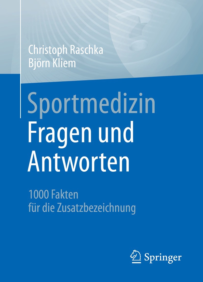 Titlebook: Sportmedizin - Fragen und Antworten; 1000 Fakten für die Christoph Raschka,Björn Kliem Book 2023 Der/die Herausgeber bzw. der/die Autor(en Titlebook: Sportmedizin - Fragen und Antworten; 1000 Fakten für die Christoph Raschka,Björn Kliem Book 2023 Der/die Herausgeber bzw. der/die Autor(en